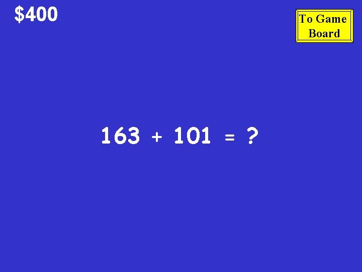$400 To Game Board 163 + 101 = ? 
