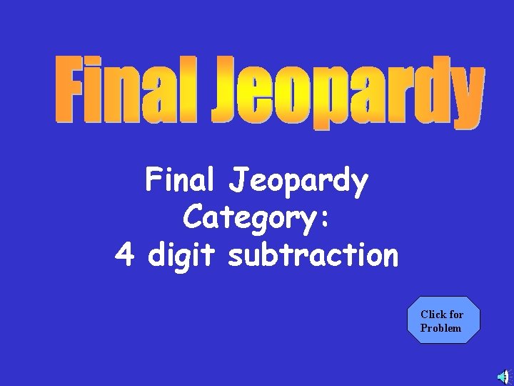 Final Jeopardy Category: 4 digit subtraction Click for Problem 