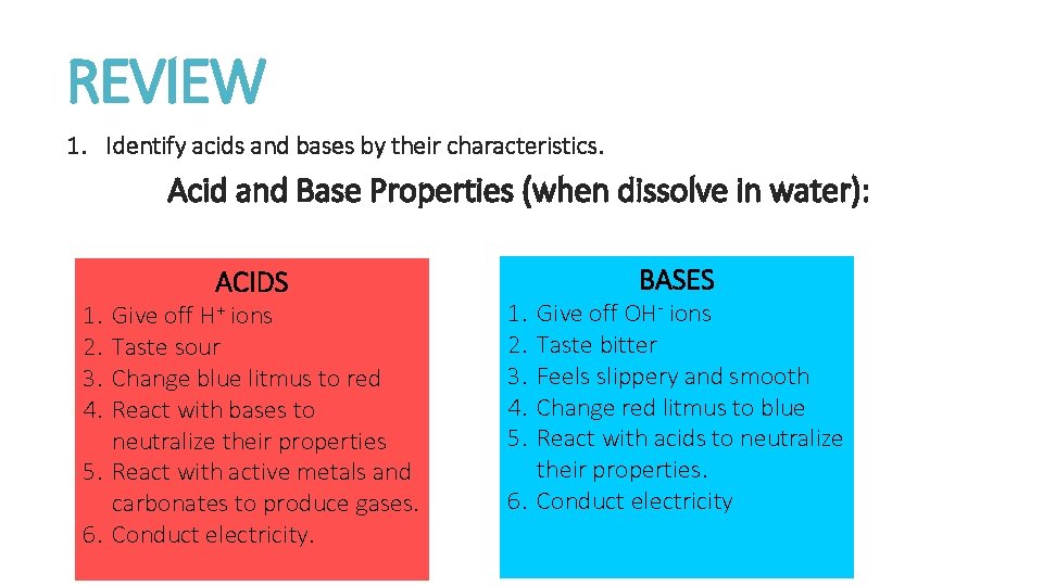 REVIEW 1. Identify acids and bases by their characteristics. Acid and Base Properties (when