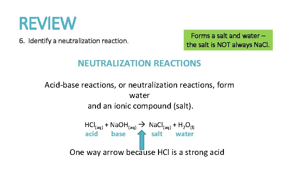 REVIEW 6. Identify a neutralization reaction. Forms a salt and water – the salt