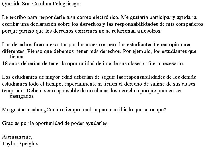 Querida Sra. Catalina Pelogriesgo: Le escribo para responderle a su correo electrónico. Me gustaría