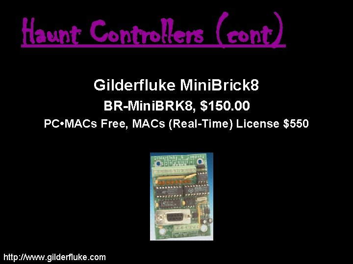 Haunt Controllers (cont) Gilderfluke Mini. Brick 8 BR-Mini. BRK 8, $150. 00 PC •