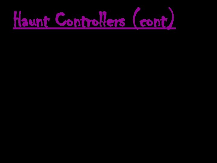 Haunt Controllers (cont) 