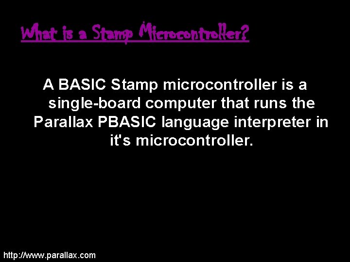 What is a Stamp Microcontroller? A BASIC Stamp microcontroller is a single-board computer that