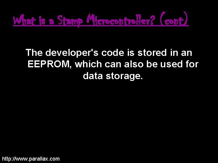 What is a Stamp Microcontroller? (cont) The developer's code is stored in an EEPROM,