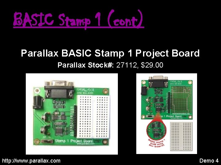 BASIC Stamp 1 (cont) Parallax BASIC Stamp 1 Project Board Parallax Stock#: 27112, $29.