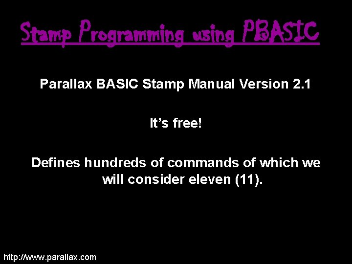 Stamp Programming using PBASIC Parallax BASIC Stamp Manual Version 2. 1 It’s free! Defines