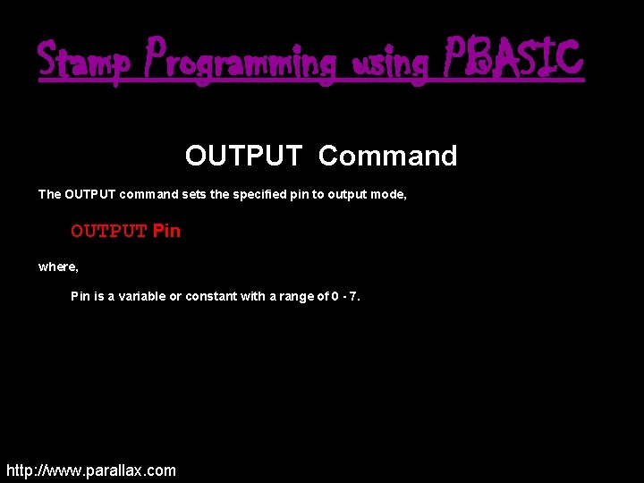 Stamp Programming using PBASIC OUTPUT Command The OUTPUT command sets the specified pin to