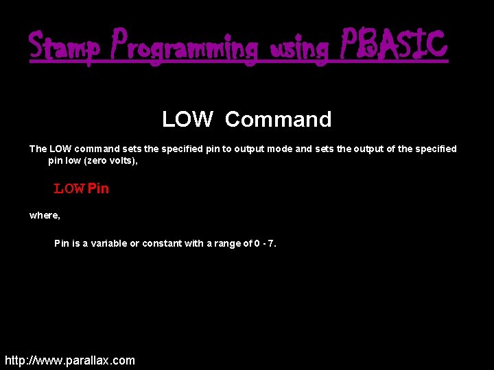 Stamp Programming using PBASIC LOW Command The LOW command sets the specified pin to