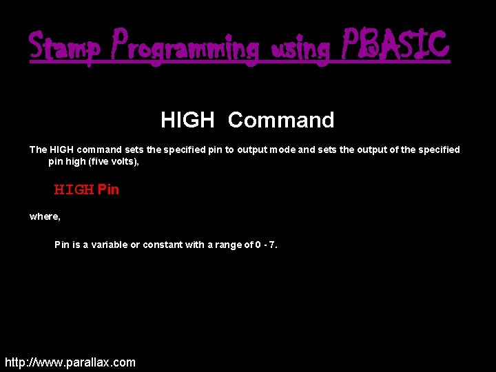 Stamp Programming using PBASIC HIGH Command The HIGH command sets the specified pin to