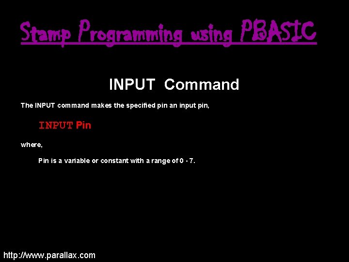 Stamp Programming using PBASIC INPUT Command The INPUT command makes the specified pin an