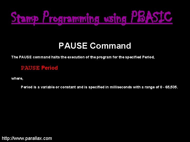 Stamp Programming using PBASIC PAUSE Command The PAUSE command halts the execution of the