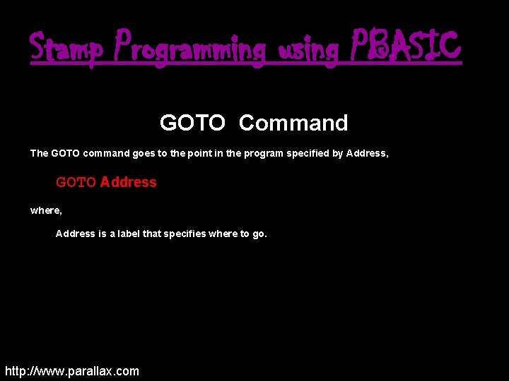 Stamp Programming using PBASIC GOTO Command The GOTO command goes to the point in