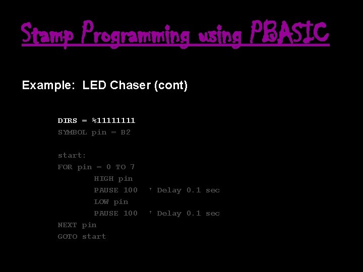 Stamp Programming using PBASIC Example: LED Chaser (cont) DIRS = %1111 SYMBOL pin =
