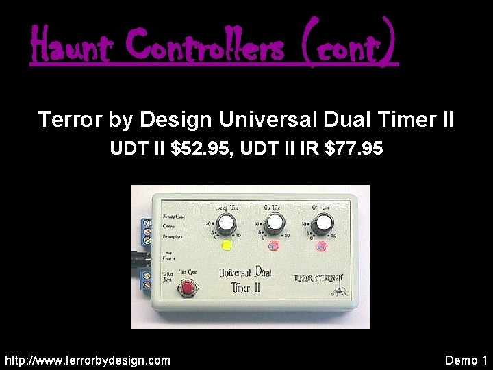 Haunt Controllers (cont) Terror by Design Universal Dual Timer II UDT II $52. 95,