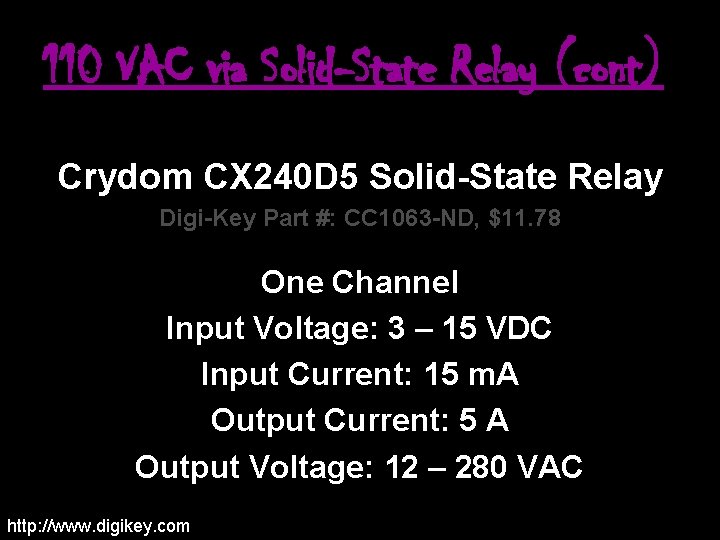 110 VAC via Solid-State Relay (cont) Crydom CX 240 D 5 Solid-State Relay Digi-Key