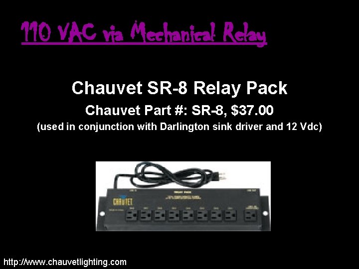 110 VAC via Mechanical Relay Chauvet SR-8 Relay Pack Chauvet Part #: SR-8, $37.