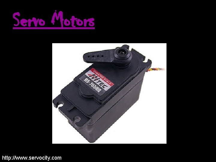 Servo Motors http: //www. servocity. com 
