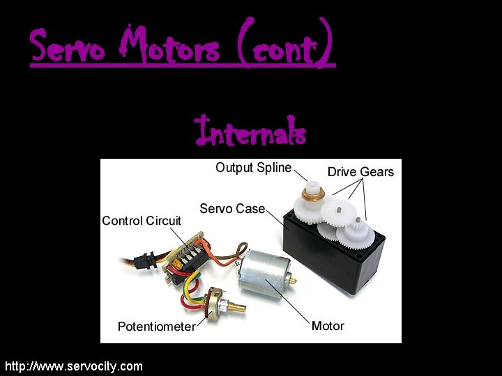 Servo Motors (cont) Internals http: //www. servocity. com 