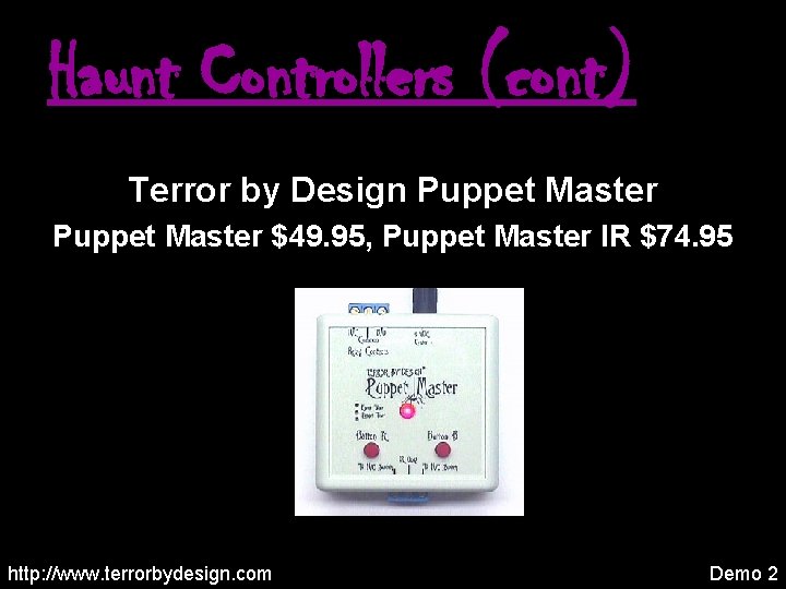 Haunt Controllers (cont) Terror by Design Puppet Master $49. 95, Puppet Master IR $74.