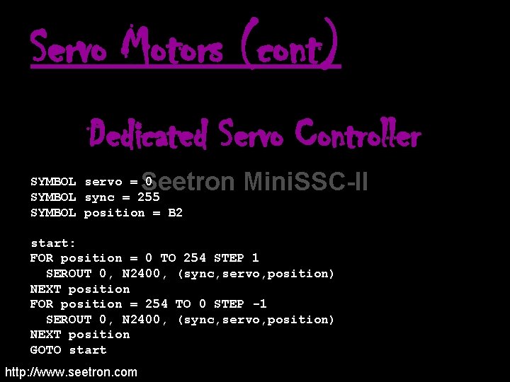 Servo Motors (cont) Dedicated Servo Controller Seetron Mini. SSC-II SYMBOL servo = 0 SYMBOL