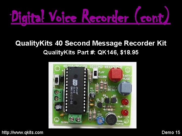 Digital Voice Recorder (cont) Quality. Kits 40 Second Message Recorder Kit Quality. Kits Part