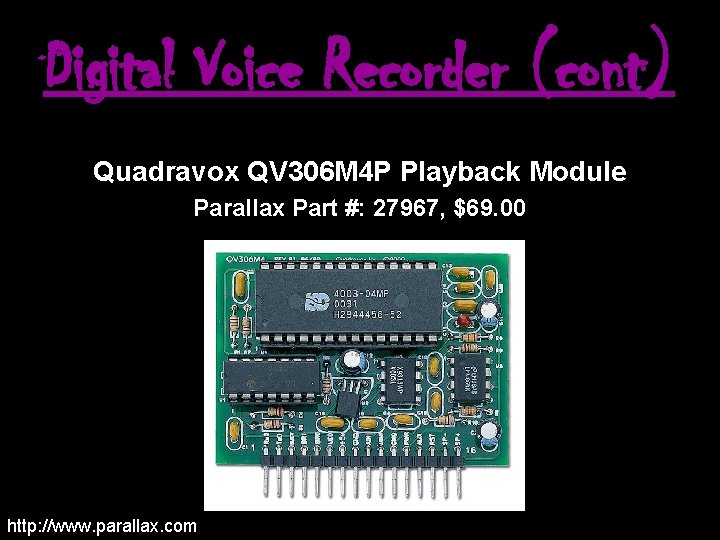 Digital Voice Recorder (cont) Quadravox QV 306 M 4 P Playback Module Parallax Part