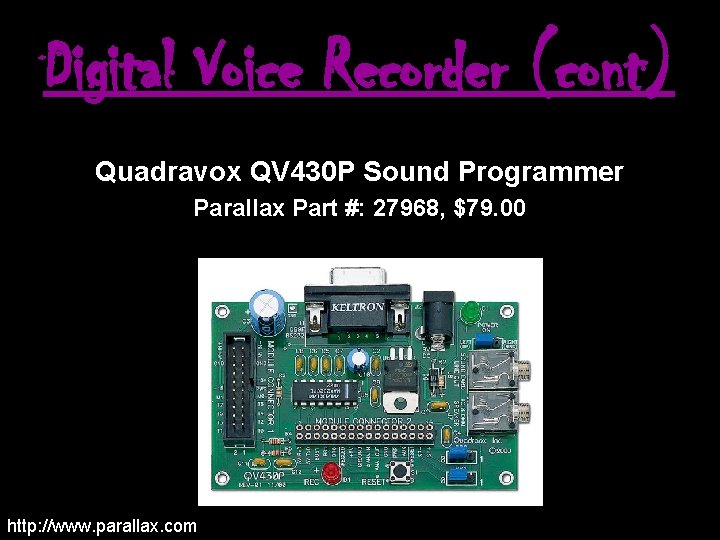 Digital Voice Recorder (cont) Quadravox QV 430 P Sound Programmer Parallax Part #: 27968,