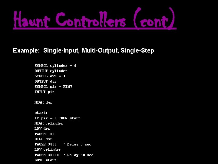 Haunt Controllers (cont) Example: Single-Input, Multi-Output, Single-Step SYMBOL cylinder = 0 OUTPUT cylinder SYMBOL