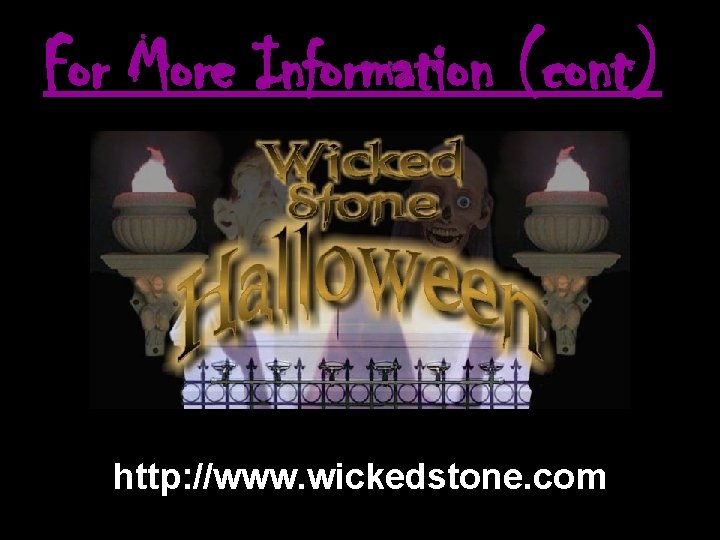 For More Information (cont) http: //www. wickedstone. com 