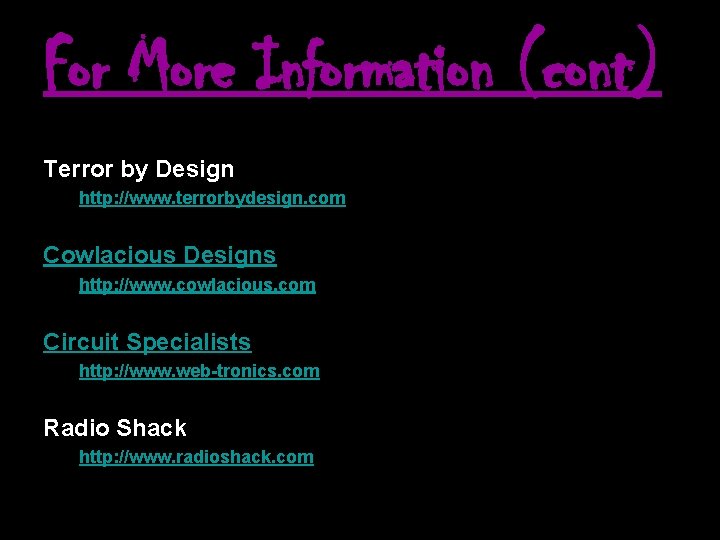 For More Information (cont) Terror by Design http: //www. terrorbydesign. com Cowlacious Designs http: