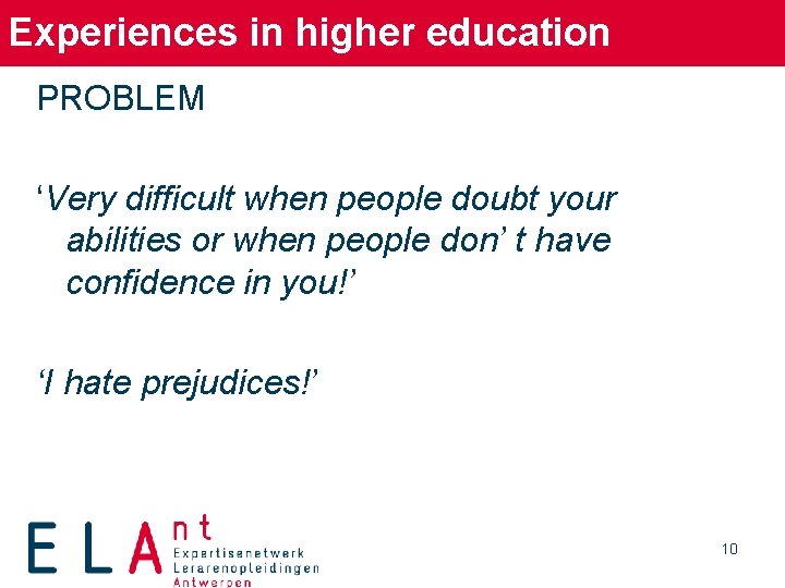 Experiences in higher education PROBLEM ‘Very difficult when people doubt your abilities or when