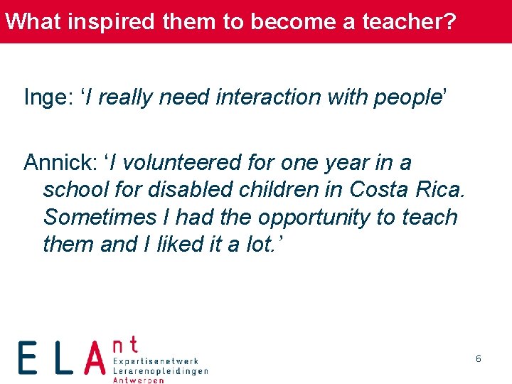 What inspired them to become a teacher? Inge: ‘I really need interaction with people’