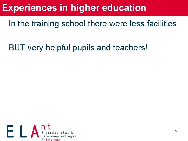 Experiences in higher education In the training school there were less facilities BUT very