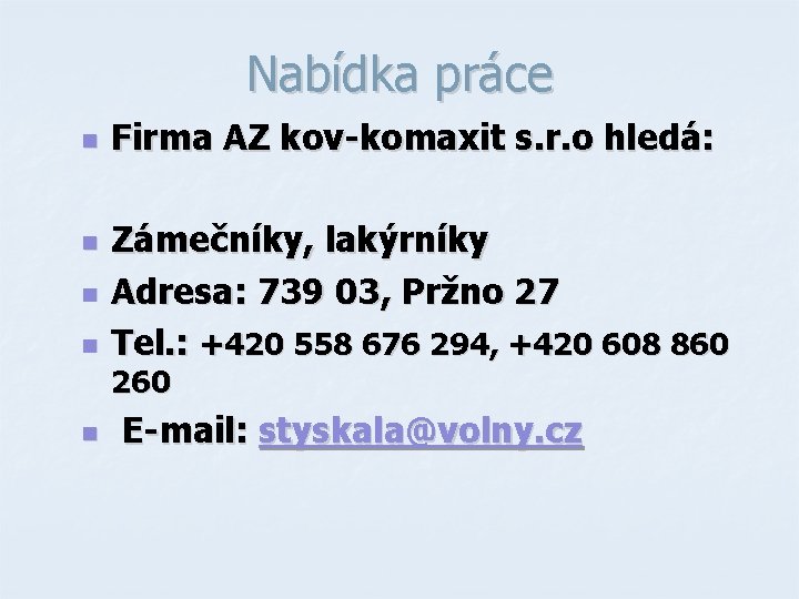 Nabídka práce n n Firma AZ kov-komaxit s. r. o hledá: Zámečníky, lakýrníky Adresa: