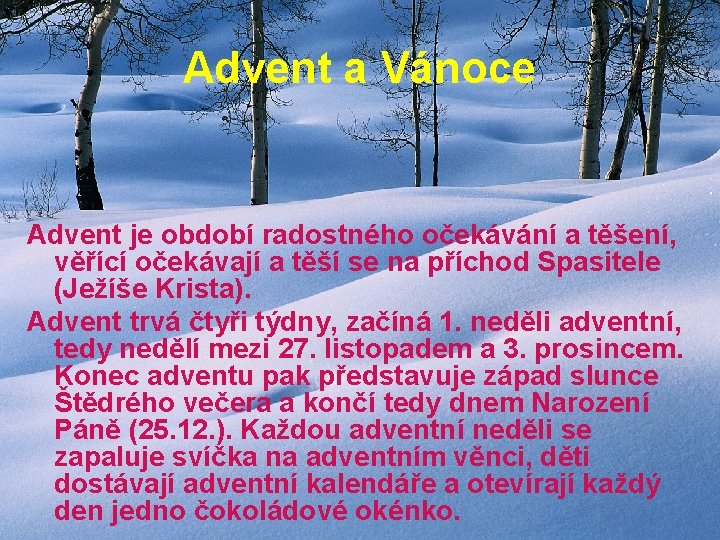 Advent a Vánoce Advent je období radostného očekávání a těšení, věřící očekávají a těší