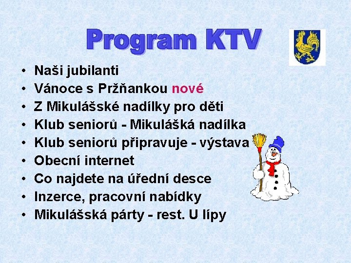  • • • Naši jubilanti Vánoce s Pržňankou nové Z Mikulášské nadílky pro