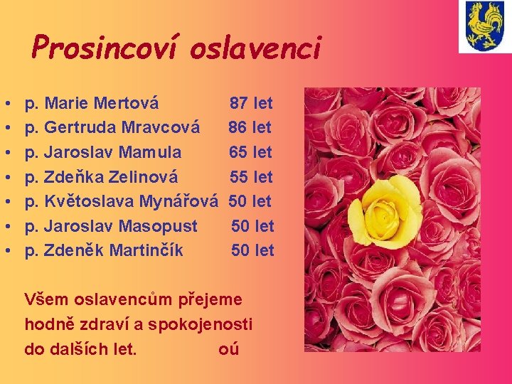 Prosincoví oslavenci • • p. Marie Mertová 87 let p. Gertruda Mravcová 86 let