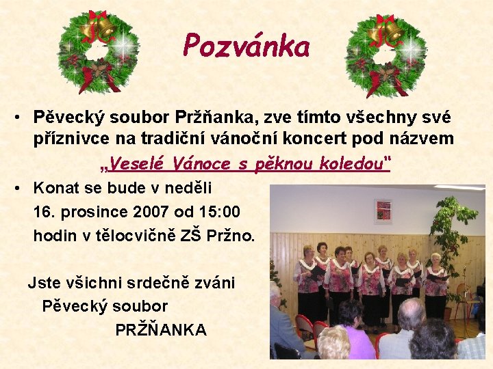 Pozvánka • Pěvecký soubor Pržňanka, zve tímto všechny své příznivce na tradiční vánoční koncert Pozvánka • Pěvecký soubor Pržňanka, zve tímto všechny své příznivce na tradiční vánoční koncert