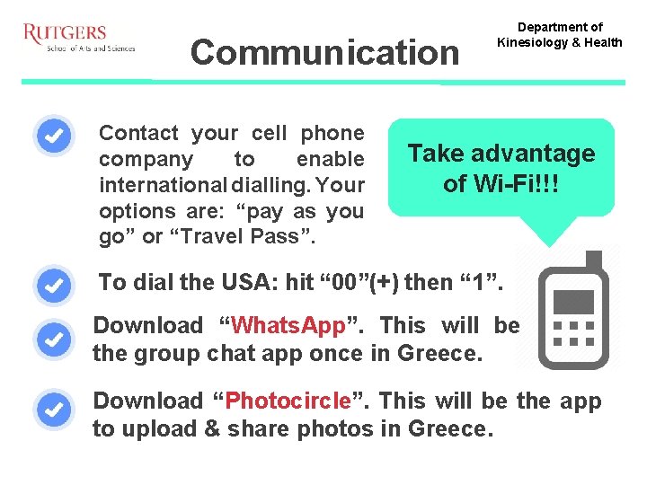 Communication Contact your cell phone company to enable international dialling. Your options are: “pay