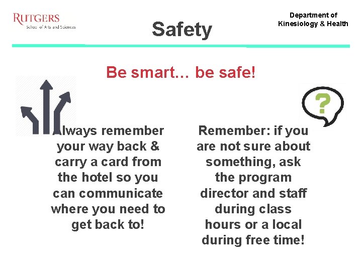 Safety Department of Kinesiology & Health Be smart… be safe! Always remember your way