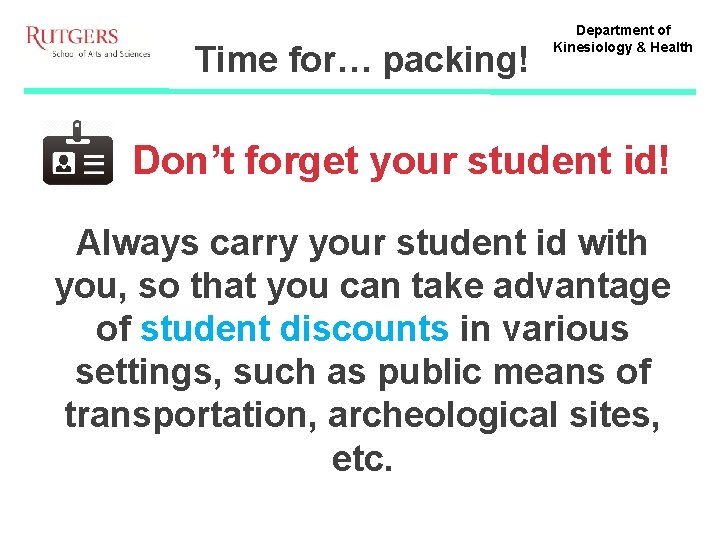 Time for… packing! Department of Kinesiology & Health Don’t forget your student id! Always