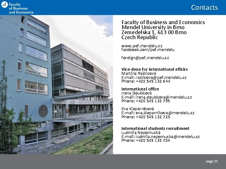 Contacts Faculty of Business and Economics Mendel University in Brno Zemedelska 1, 613 00