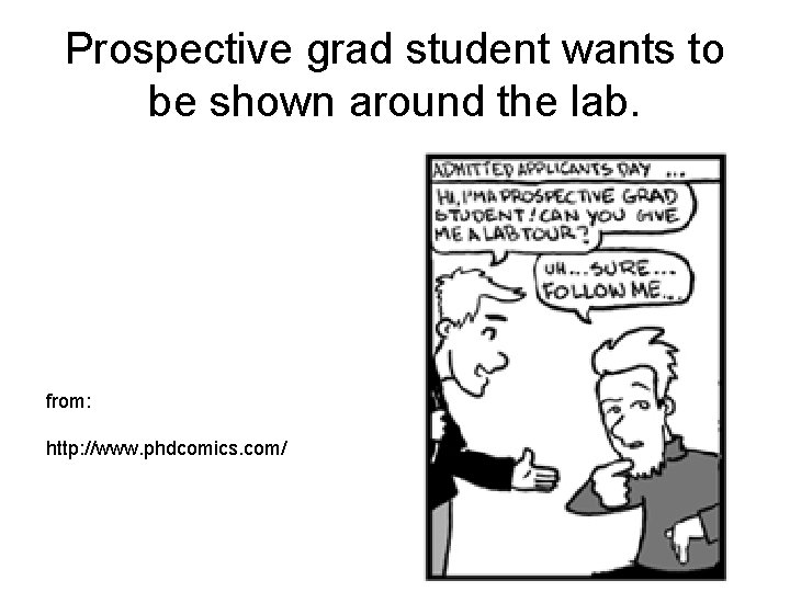 Prospective grad student wants to be shown around the lab. from: http: //www. phdcomics.