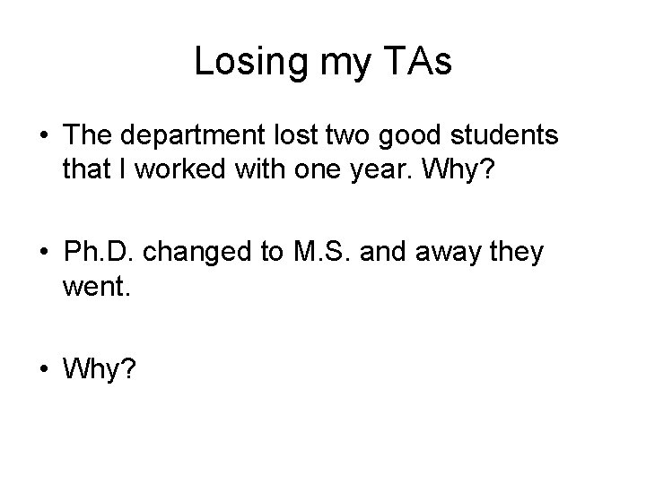 Losing my TAs • The department lost two good students that I worked with