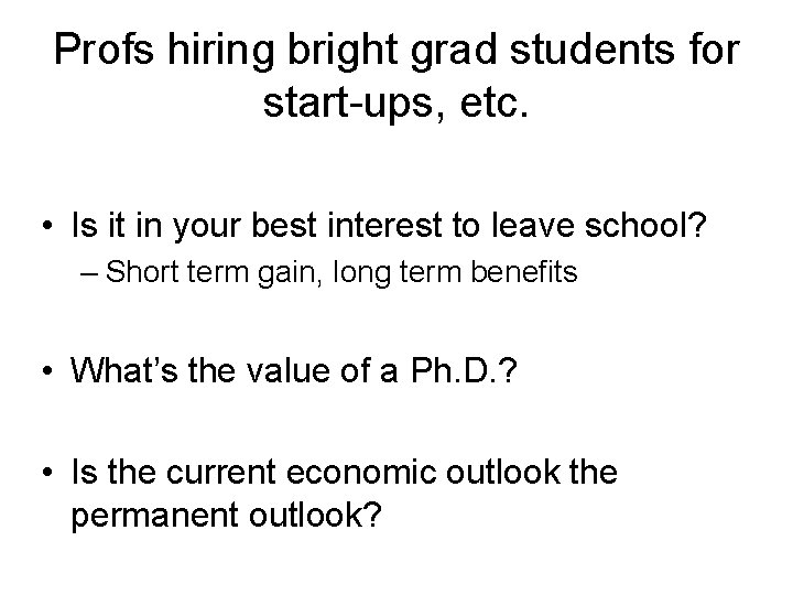 Profs hiring bright grad students for start-ups, etc. • Is it in your best