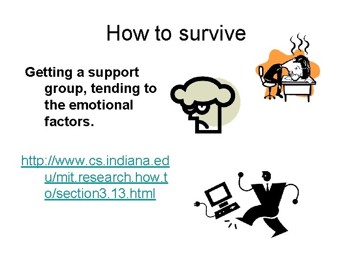 How to survive Getting a support group, tending to the emotional factors. http: //www.