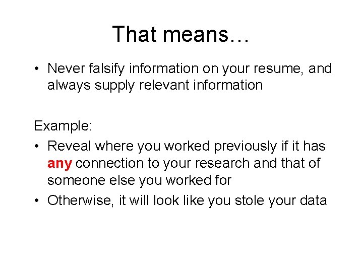 That means… • Never falsify information on your resume, and always supply relevant information