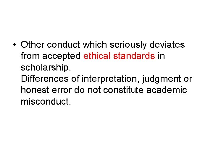  • Other conduct which seriously deviates from accepted ethical standards in scholarship. Differences