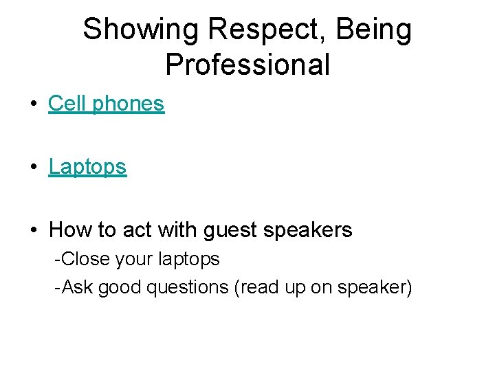 Showing Respect, Being Professional • Cell phones • Laptops • How to act with